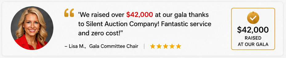 'We raised over $42,000 at our gala thanks to Silent Auction Company! Fantastic service and zero cost!'